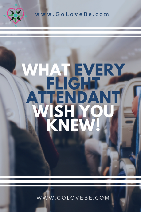 What Every Flight Attendant Wish you Knew! Go Love Be